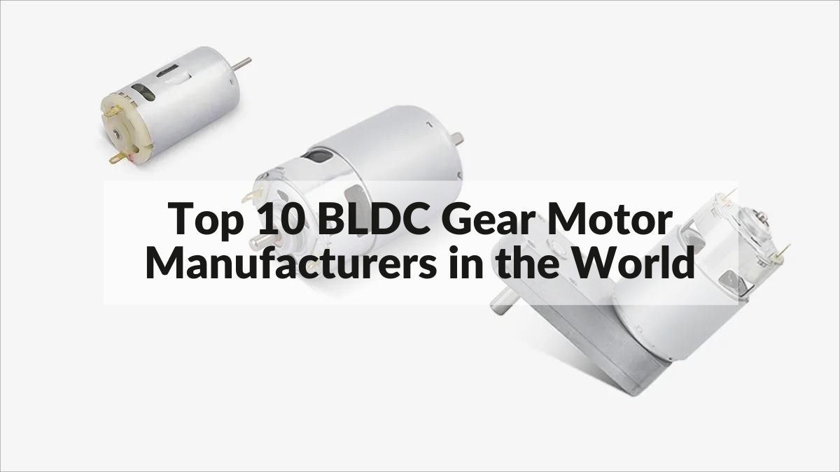 Top 10 BLDC Gear Motor Manufacturers in the World 2022 - Twirl Motor