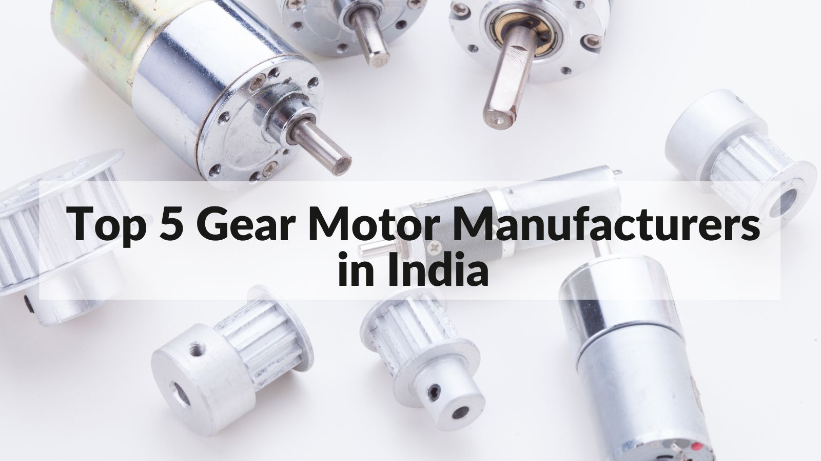 Top 5 Gear Motor Manufacturers in India 2022 - Twirl Motor