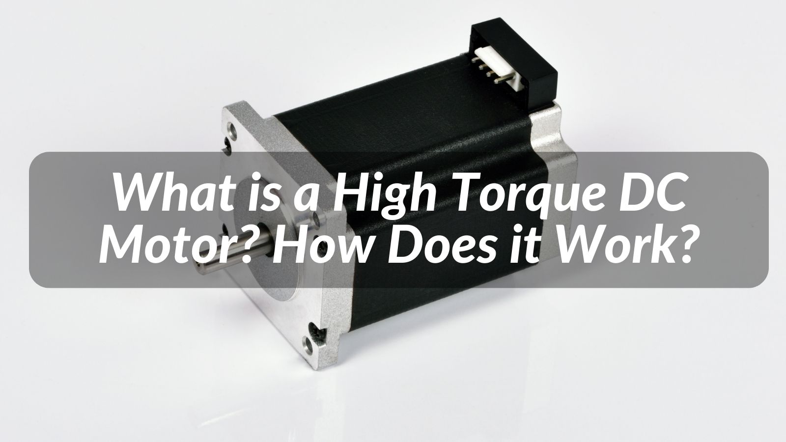What is a High Torque DC Motor? How Does it Work?